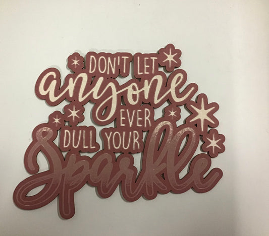Scrap Collections - Don't let anyone ever dull your sparkle Cut Out